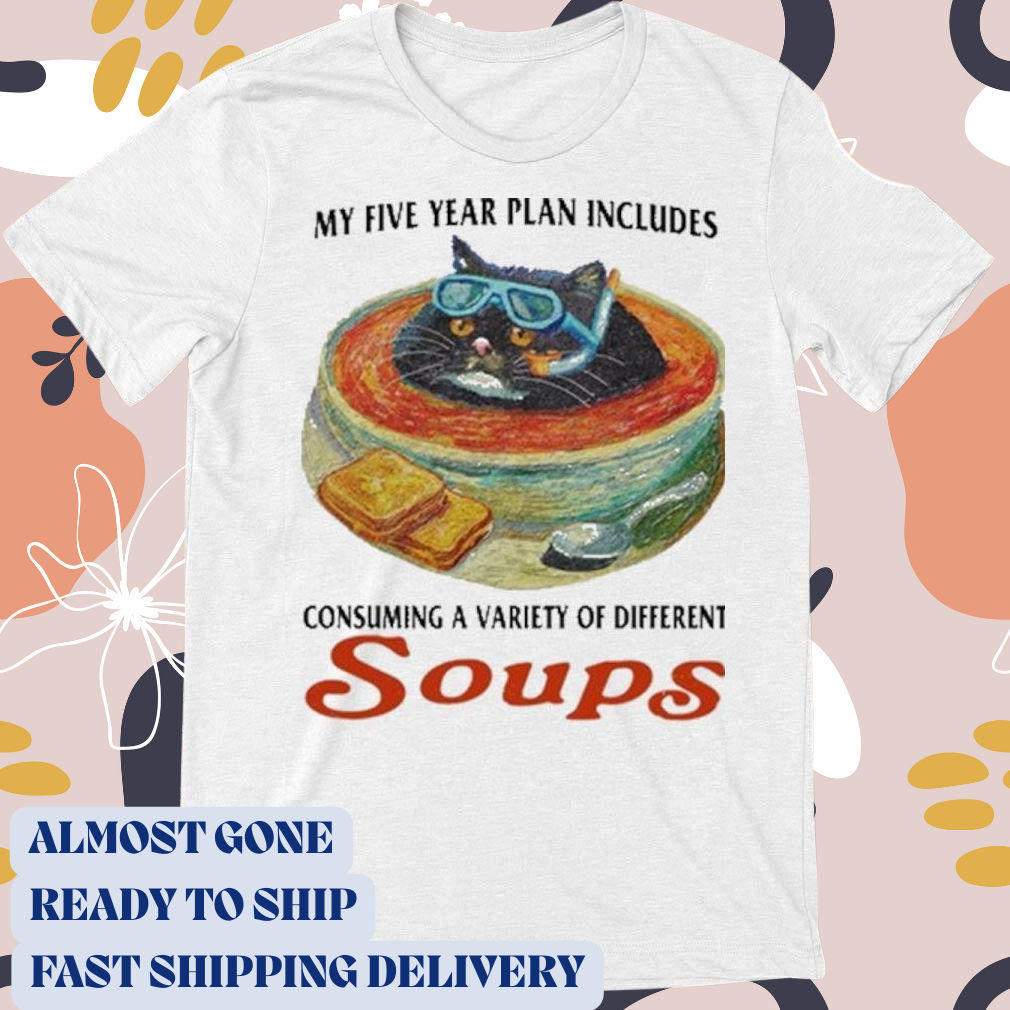 Official My Five Year Plan Includes Consuming A Variety Of Different Soups T-Shirt