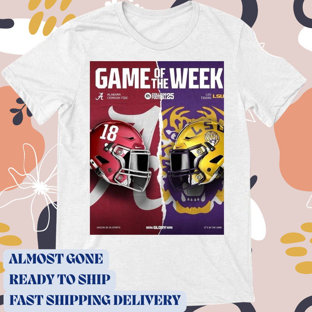 Official Poster Game Of The Week Alabama Crimson Tide Vs LSU Tigers Helmet Bring Glory Home It’s In The Game T-shirt