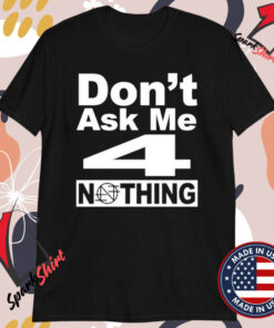 Nothing Band Don’t Ask Me 4 Nothing T-Shirts