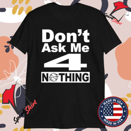 Nothing Band Don’t Ask Me 4 Nothing T-Shirts