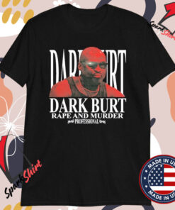 Dark Burt Rape And Murder Professional T-Shirts