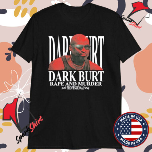 Dark Burt Rape And Murder Professional T-Shirts