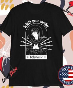 HolyName Behold Your Mother T-shirts