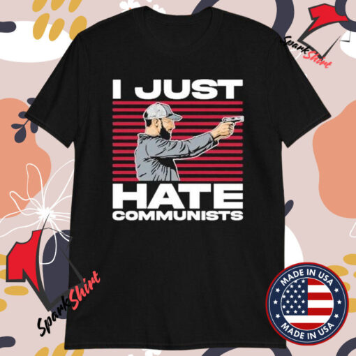 I Just Hate Communists T-Shirts