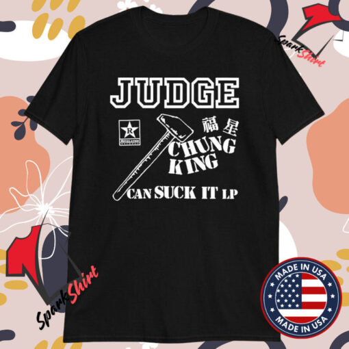 Judge Chung King Can Suck It T-shirts