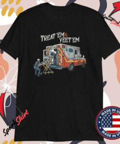 Treat ‘Em And Yeet ‘Em Skeleton Ambulance T-Shirts