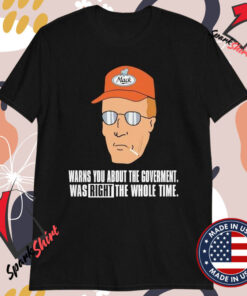 Dale Gribble Mack Warns You About The Government Was Right The Whole Time Cigarettes T-shirts