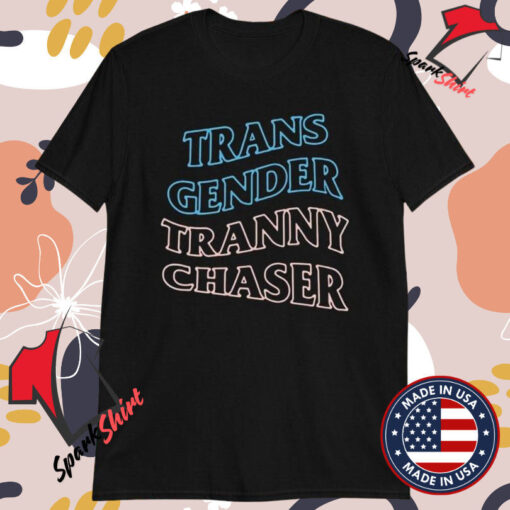 Trans Gender Tranny Chaser T-Shirts