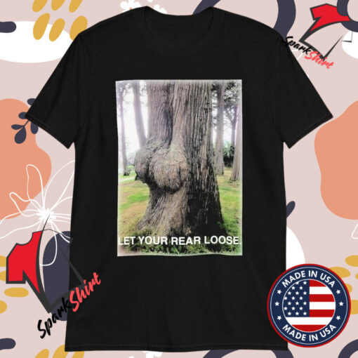 Let Your Rear Loose Tree T-shirts