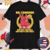 No Comrade. Our Neck. Our Back. Our Pussy And Our Crack T-shirts