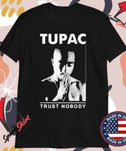 Tupac Trust Nobody T-shirts