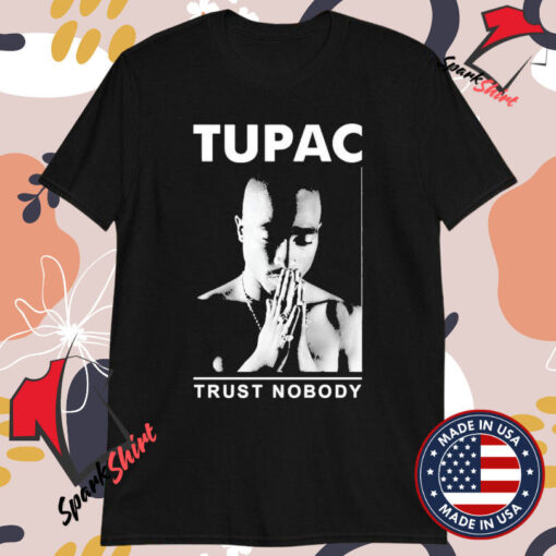 Tupac Trust Nobody T-shirts