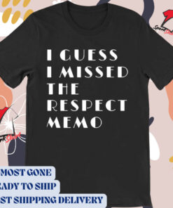 Official Janellebrown117 I Guess I Missed The Respect Memo t-shirt