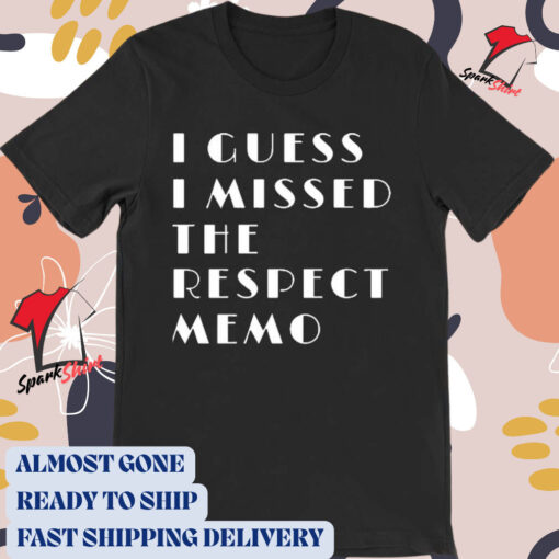 Official Janellebrown117 I Guess I Missed The Respect Memo t-shirt