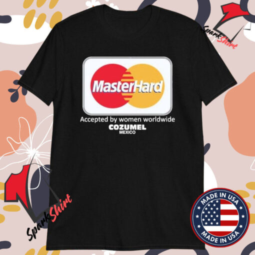 Misterhard Accepted By Women Worldwide Cozumel Mexico T-Shirts