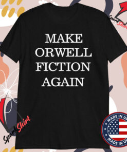 Make Orwell Fiction Again T-Shirts