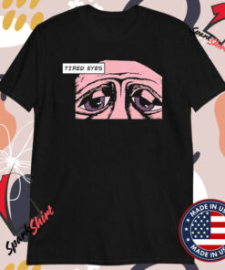 The Sigit Tired Eyes T-shirts