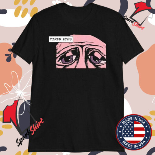 The Sigit Tired Eyes T-shirts