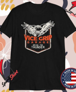 Vice Grip Garage Bring The Thunder T-shirts