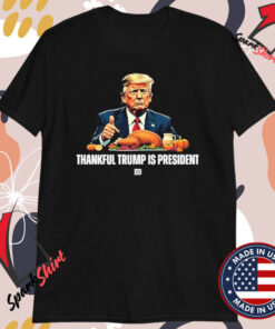 Thankful Trump Is President Thanksgiving T-Shirts