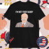 I’m Not Your Daddy Phil T-shirts