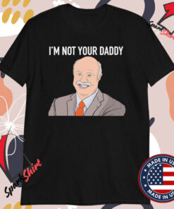 I’m Not Your Daddy Phil T-shirts