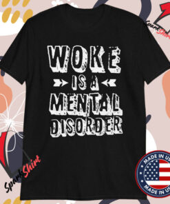 Woke Is A Mental Disorder T-shirts