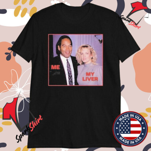 O. J. Simpson Nicole Brown Simpson Me My Liver Killing Wife T-shirts