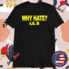 Lil B Why Hate T-Shirts