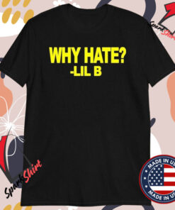 Lil B Why Hate T-Shirts