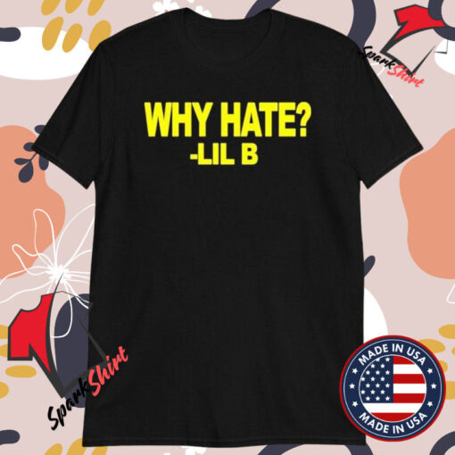 Lil B Why Hate T-Shirts