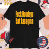 Fuck Mondays Eat Lasagna T-shirts