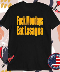 Fuck Mondays Eat Lasagna T-shirts