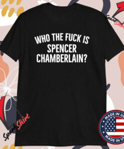 Who The Fuck Is Spencer Chamberlain T-shirts