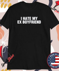 I Hate My Ex Boyfriend T-shirts