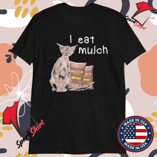 I Eat Mulch Brown T-Shirts