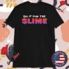 Danny Gonzalez Do It For The Slime T-shirts