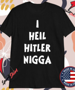 Official I Heil Hitler Nigga T-Shirts