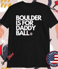 Boulder Is For Daddy Ball Shirts