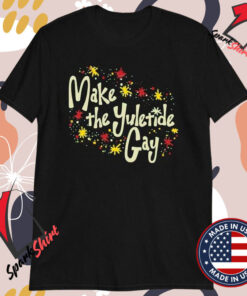 Make The Yuletide Gay T-Shirts