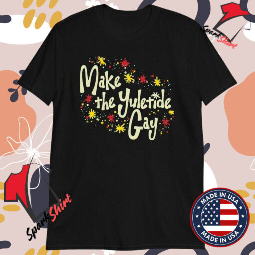 Make The Yuletide Gay T-Shirts