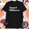 Survival Is Our Superpower T-Shirts