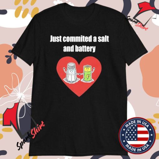 Just Commited A Salt And Battery Shirts