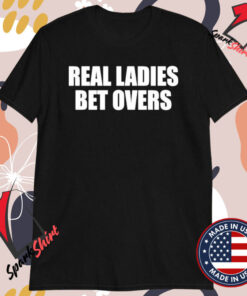 Real Ladies Bet Overs T-Shirts