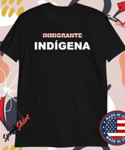 Inmigrante Indígena T-Shirts