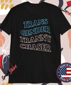 Trans Gender Tranny Chaser T-Shirts