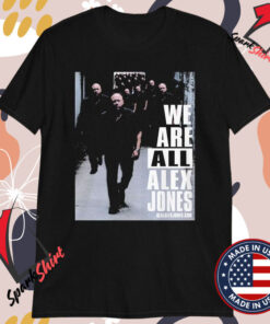 We Are All Alex Jones T-Shirts