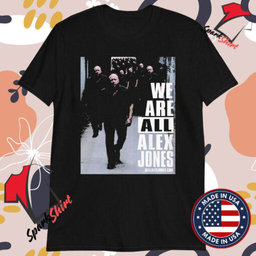 We Are All Alex Jones T-Shirts