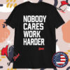 Nobody Cares Work Harder Dax T-Shirts