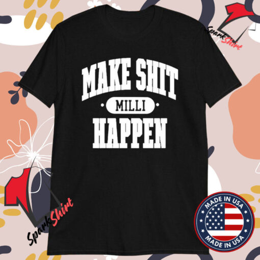 Nick Nayersina Make Shit Milli Happen T-shirts